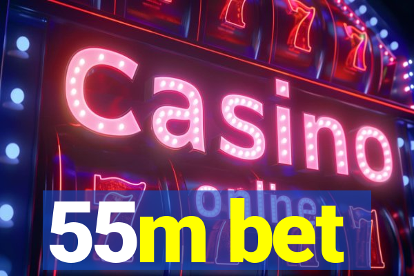 55m bet